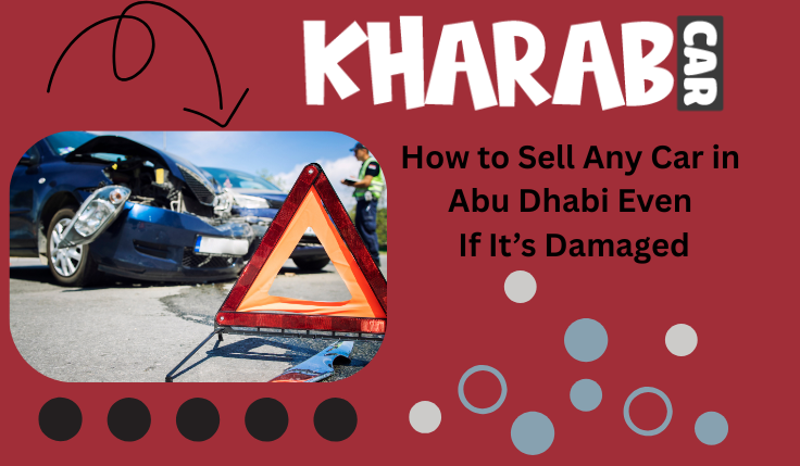 blogs/How to Sell Any Car in Abu Dhabi Even If It’s Damaged.png